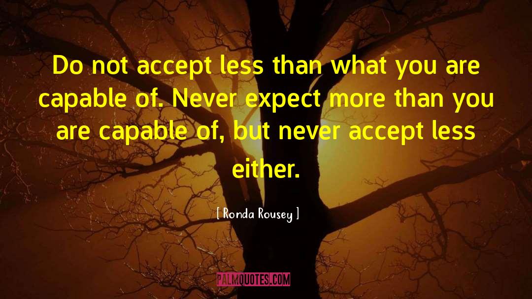 Love More Expect Less quotes by Ronda Rousey