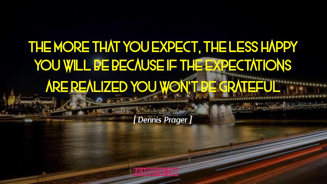 Love More Expect Less quotes by Dennis Prager