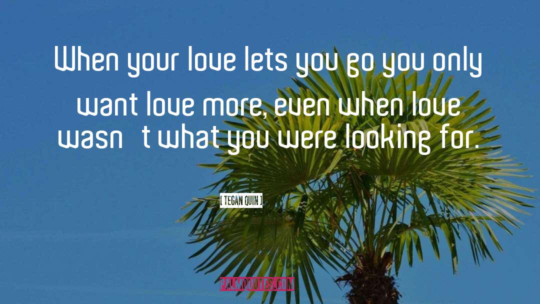 Love More quotes by Tegan Quin