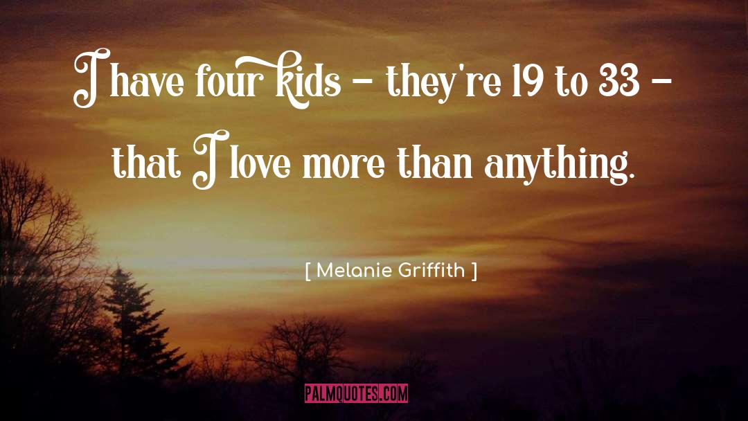 Love More quotes by Melanie Griffith