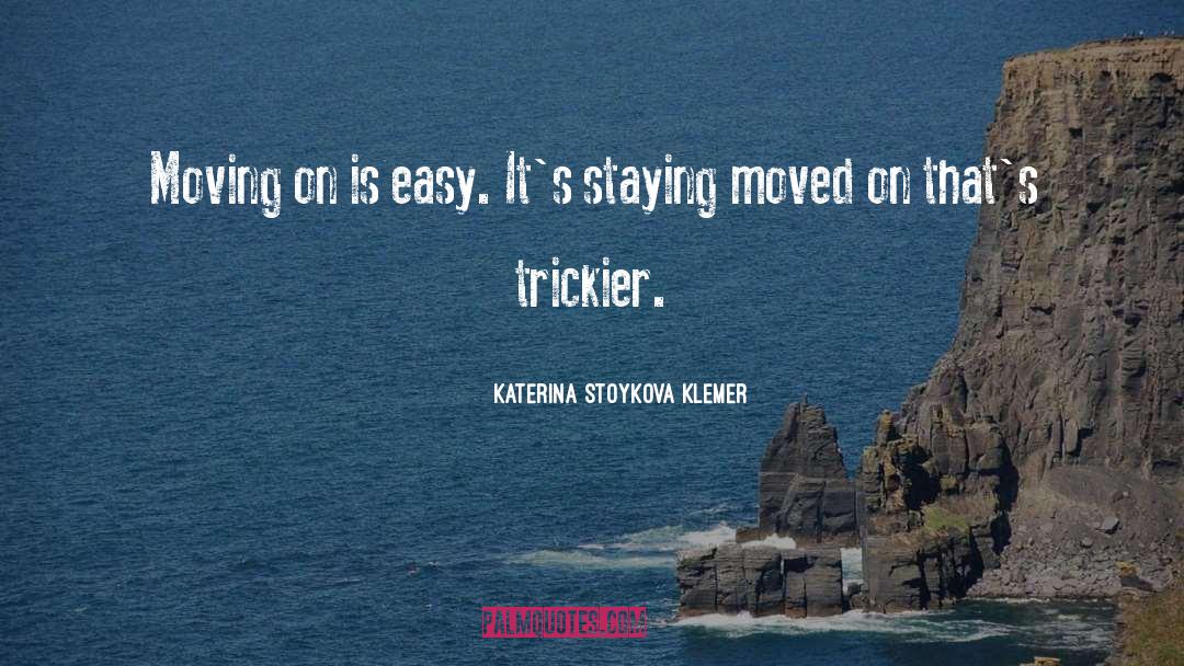 Love Moving On quotes by Katerina Stoykova Klemer