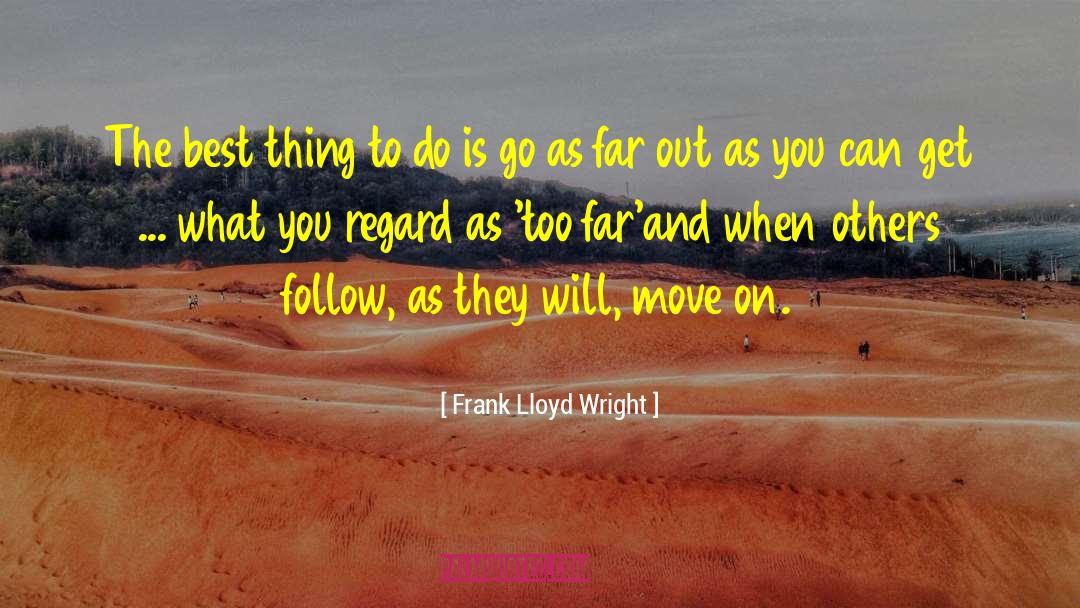 Love Moving On quotes by Frank Lloyd Wright