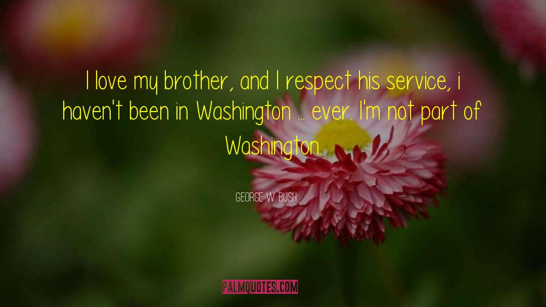 Love My Brother quotes by George W. Bush