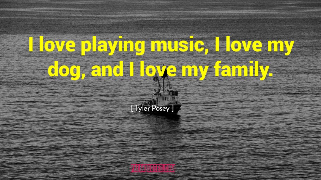 Love My Family quotes by Tyler Posey