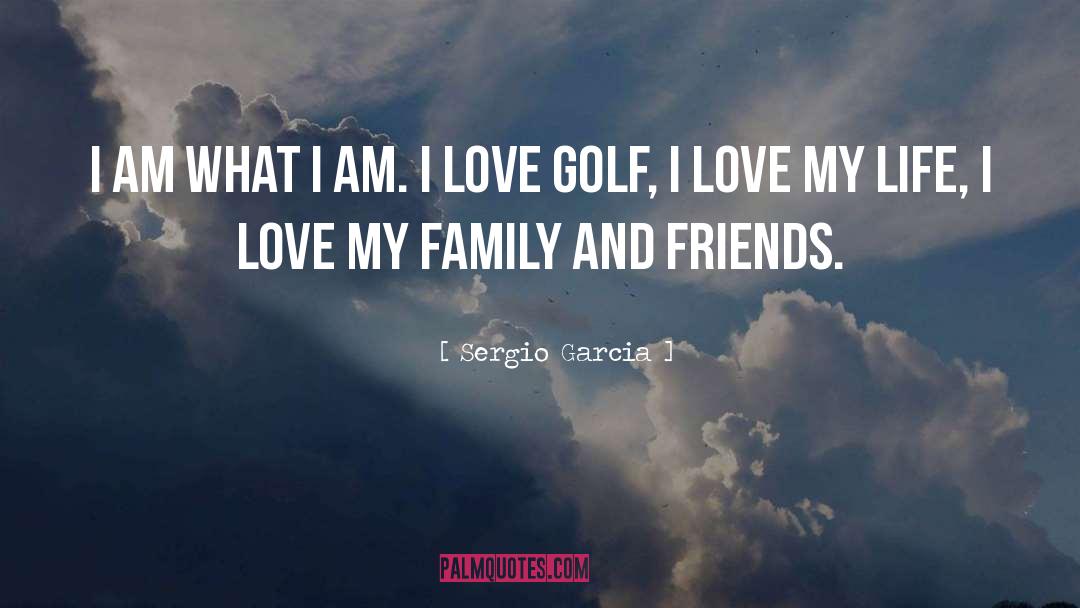 Love My Family quotes by Sergio Garcia