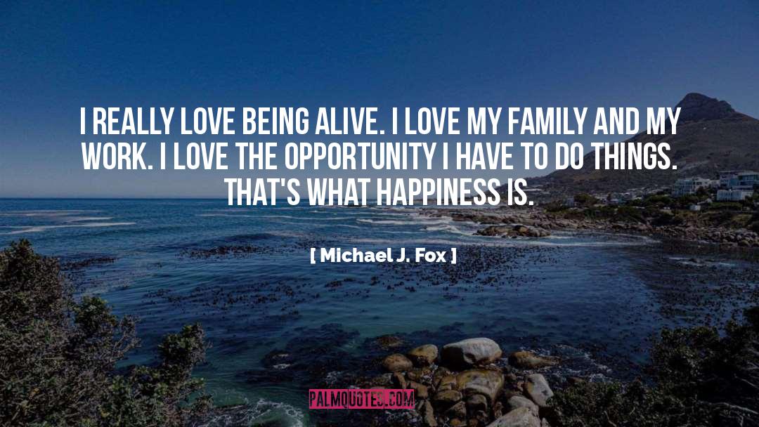 Love My Family quotes by Michael J. Fox