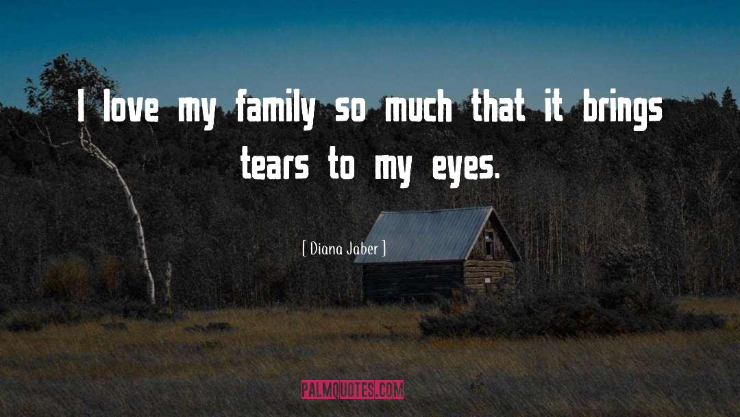 Love My Family quotes by Diana Jaber