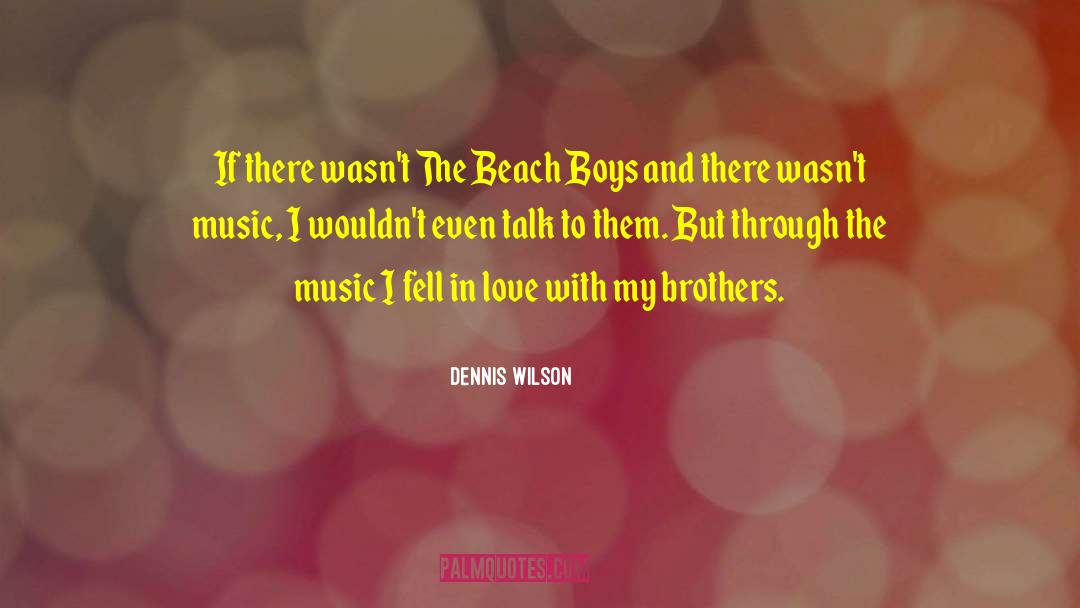 Love My Mom quotes by Dennis Wilson