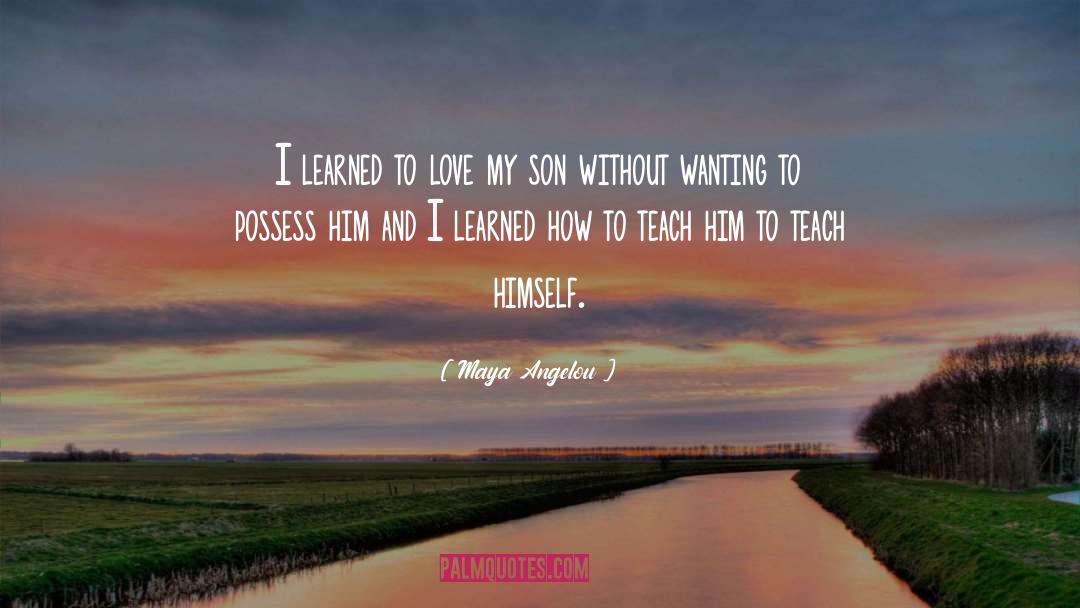 Love My Son quotes by Maya Angelou