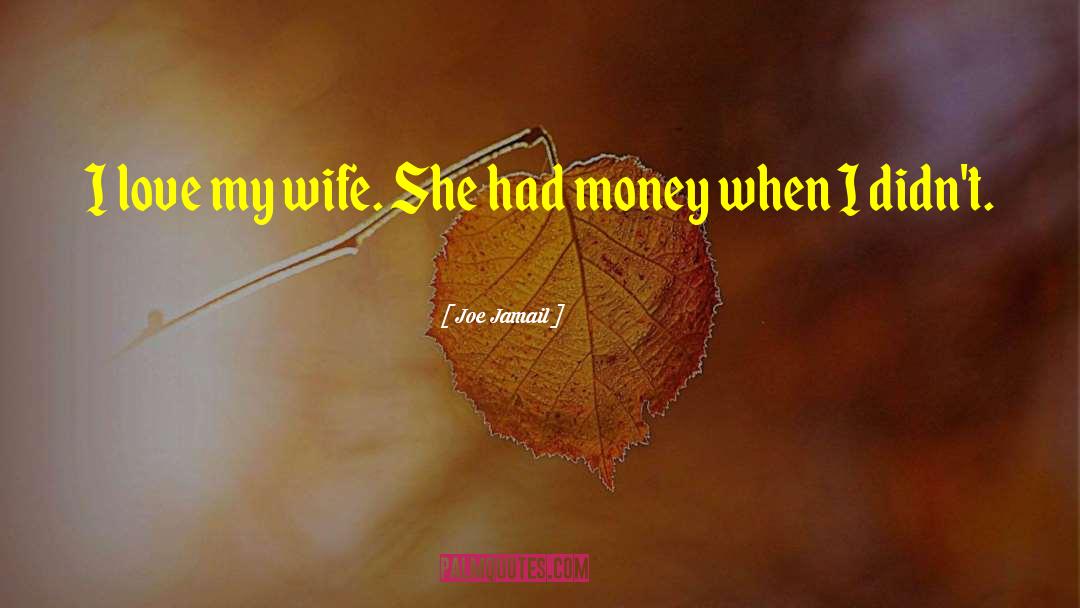 Love My Wife quotes by Joe Jamail