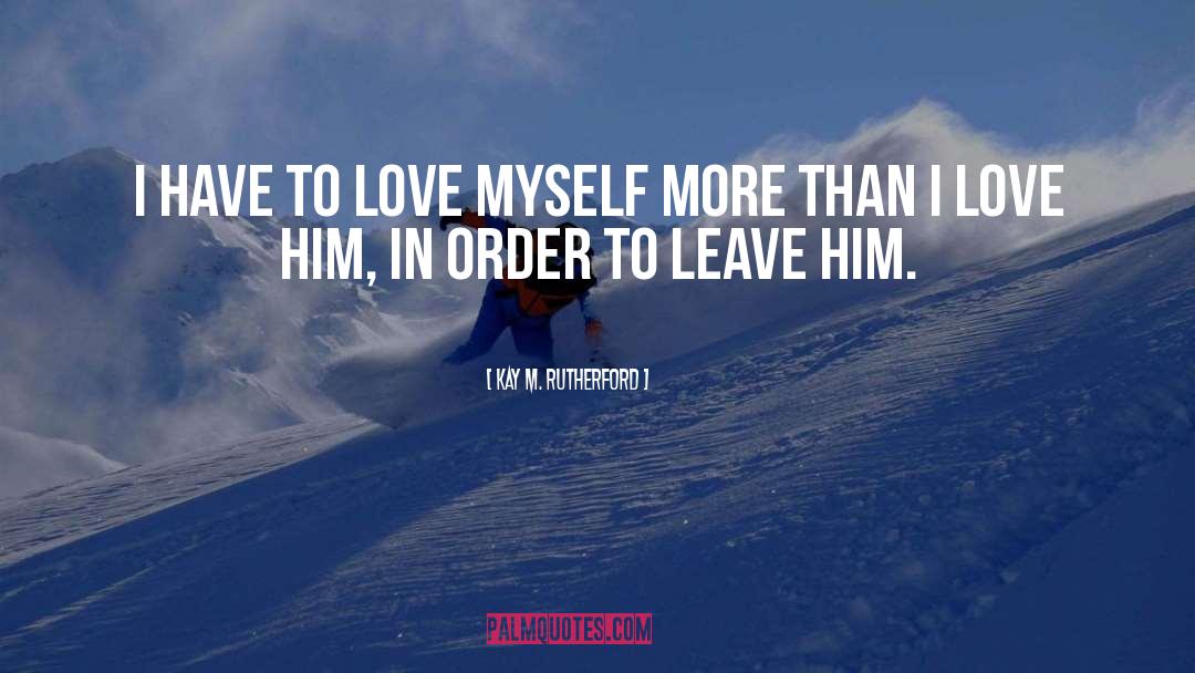 Love Myself quotes by Kay M. Rutherford