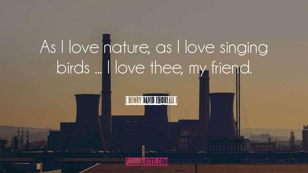 Love Nature quotes by Henry David Thoreau