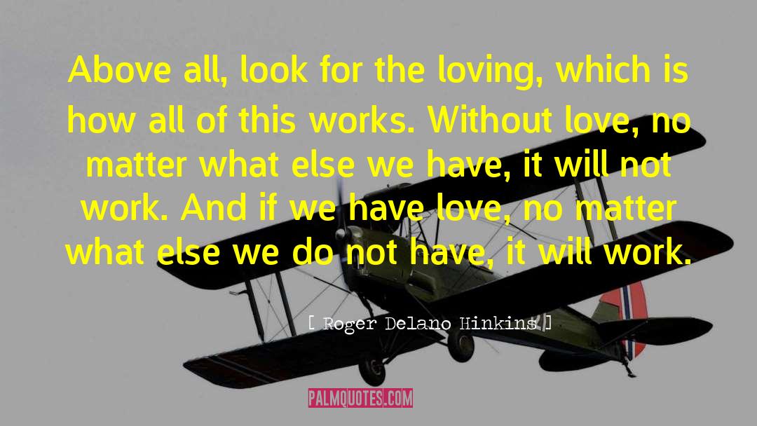 Love No Matter What quotes by Roger Delano Hinkins