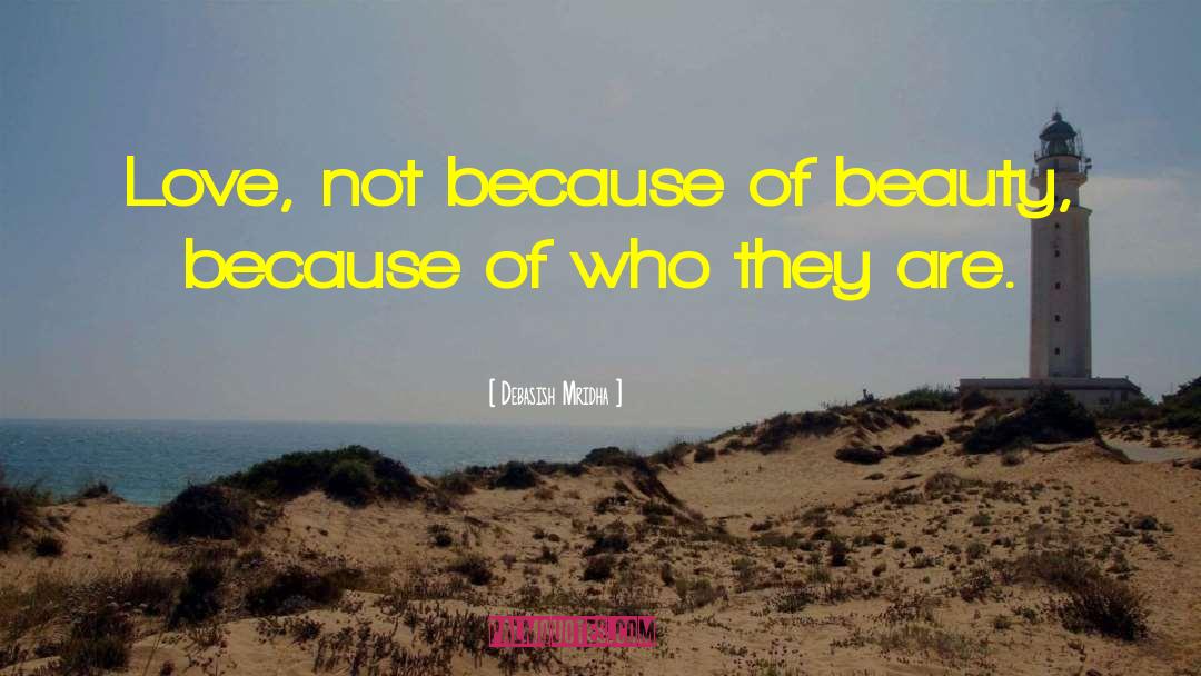 Love Not Because Of Beauty quotes by Debasish Mridha