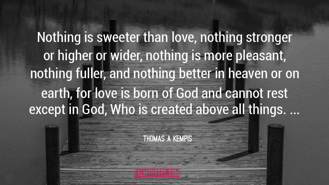 Love Nothing quotes by Thomas A Kempis