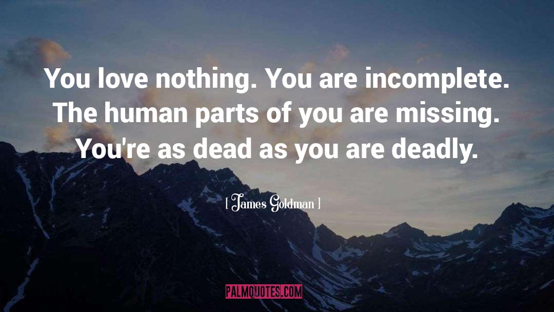 Love Nothing quotes by James Goldman