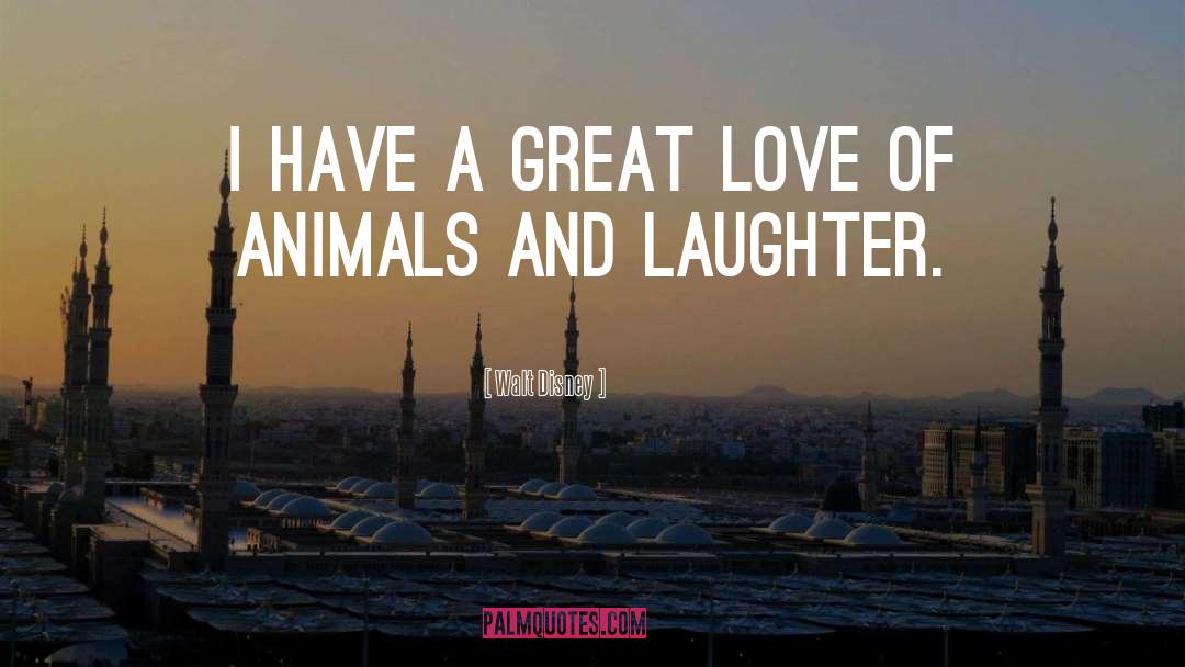 Love Of Animals quotes by Walt Disney
