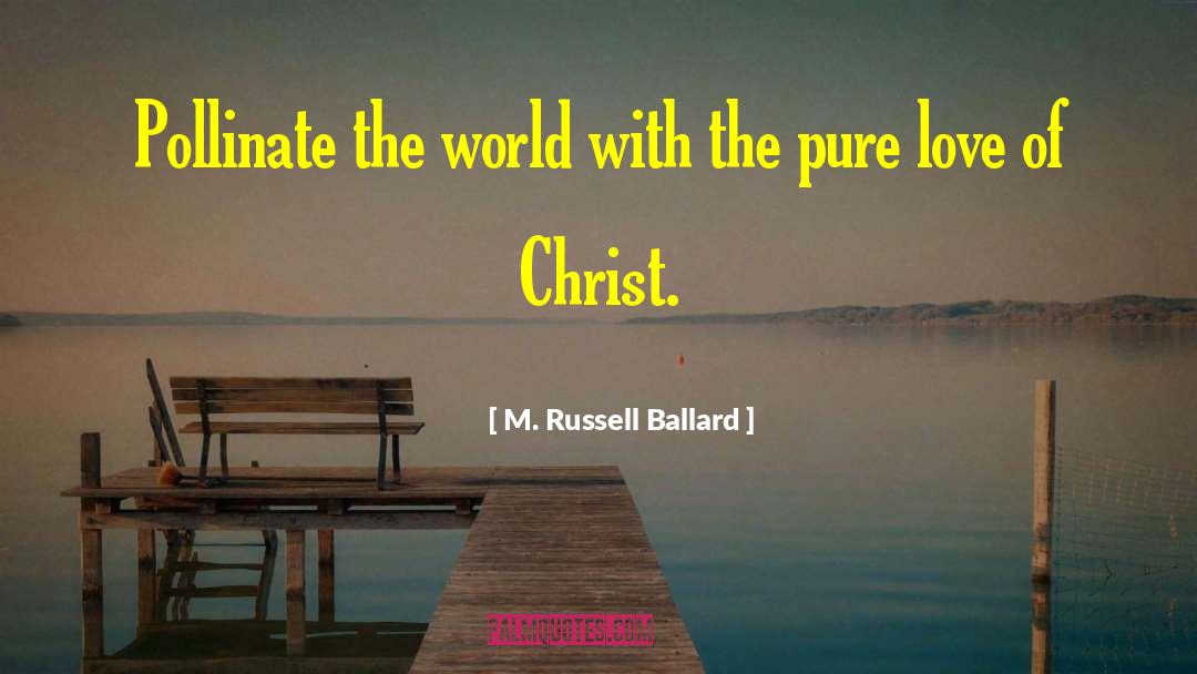 Love Of Christ quotes by M. Russell Ballard