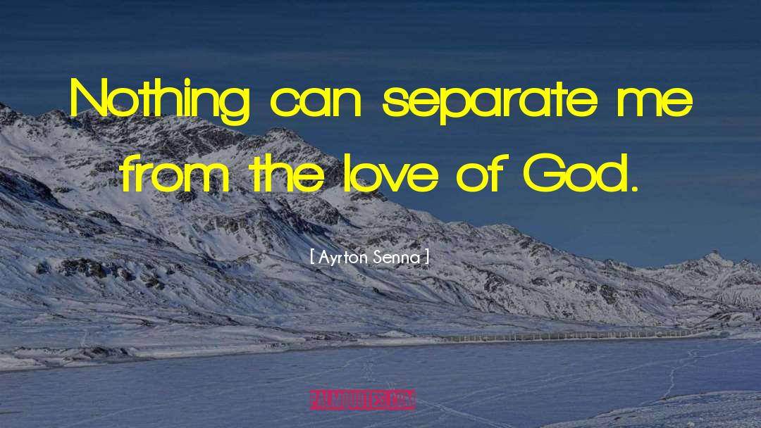 Love Of God quotes by Ayrton Senna