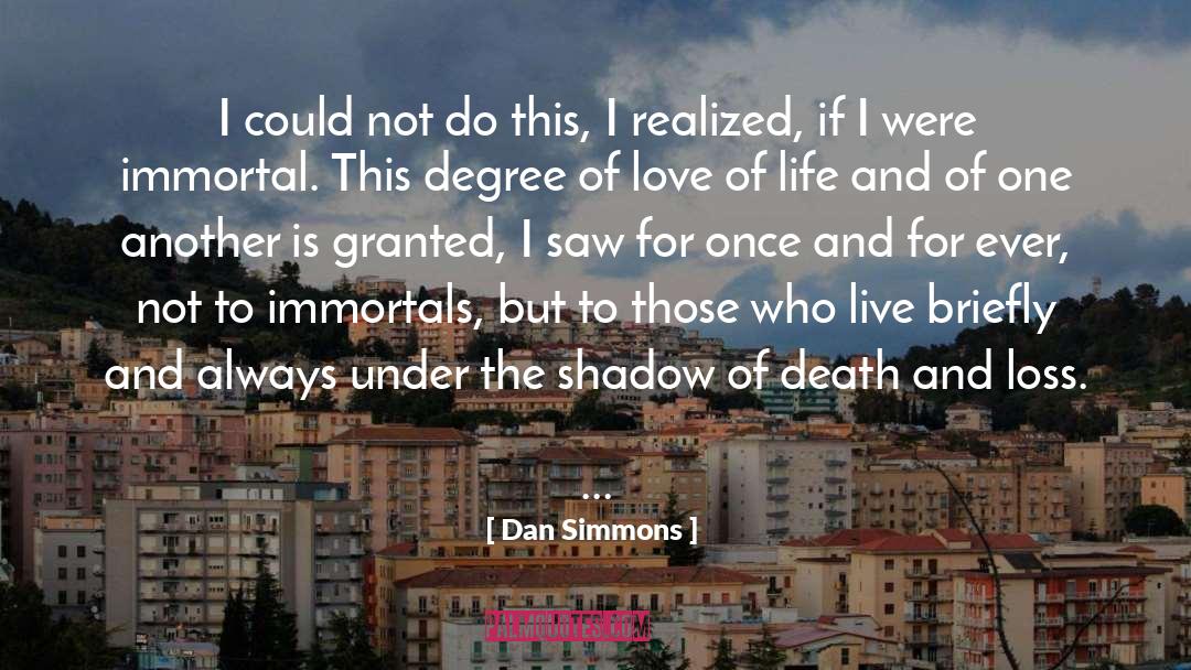 Love Of Life quotes by Dan Simmons