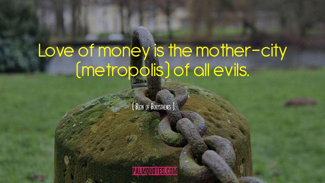Love Of Money quotes by Bion Of Borysthenes