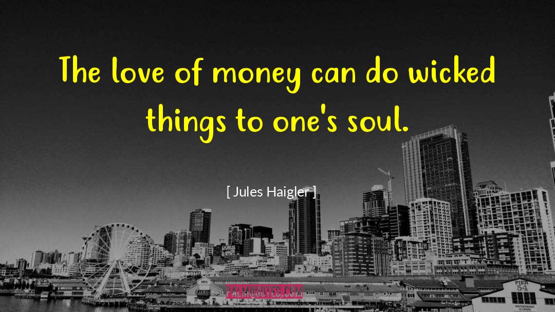 Love Of Money quotes by Jules Haigler