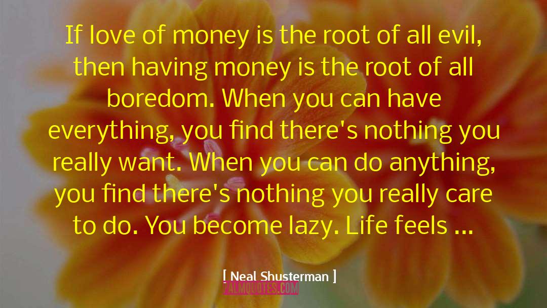 Love Of Money quotes by Neal Shusterman