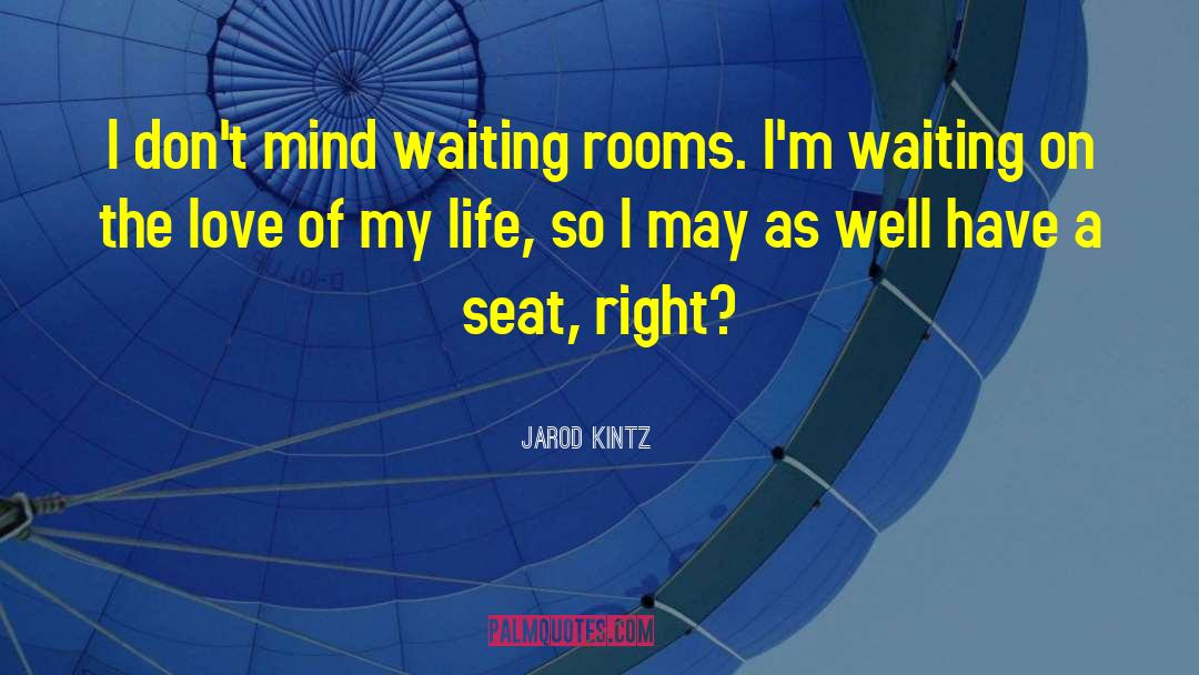 Love Of My Life quotes by Jarod Kintz