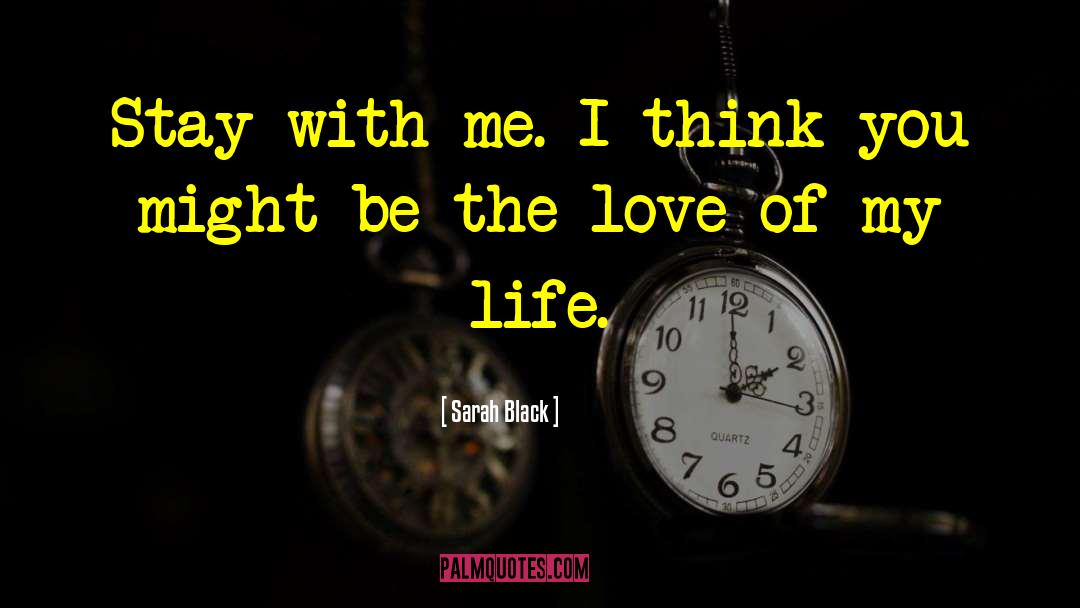 Love Of My Life quotes by Sarah Black