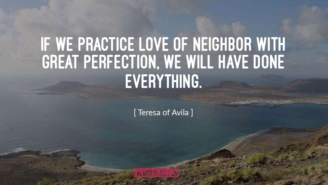 Love Of Neighbor quotes by Teresa Of Avila