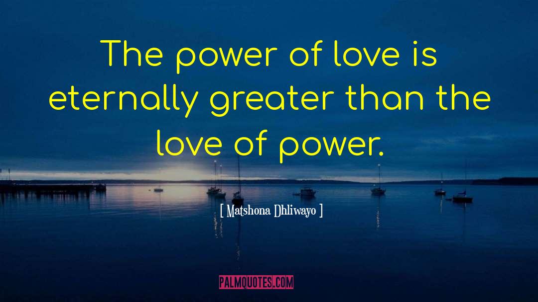 Love Of Power quotes by Matshona Dhliwayo