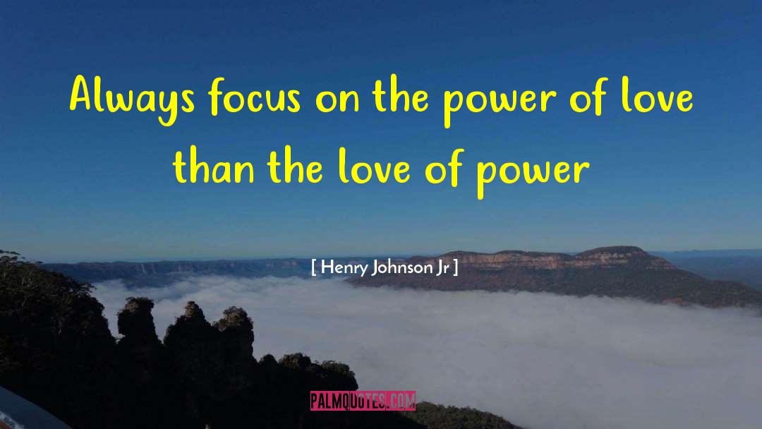 Love Of Power quotes by Henry Johnson Jr