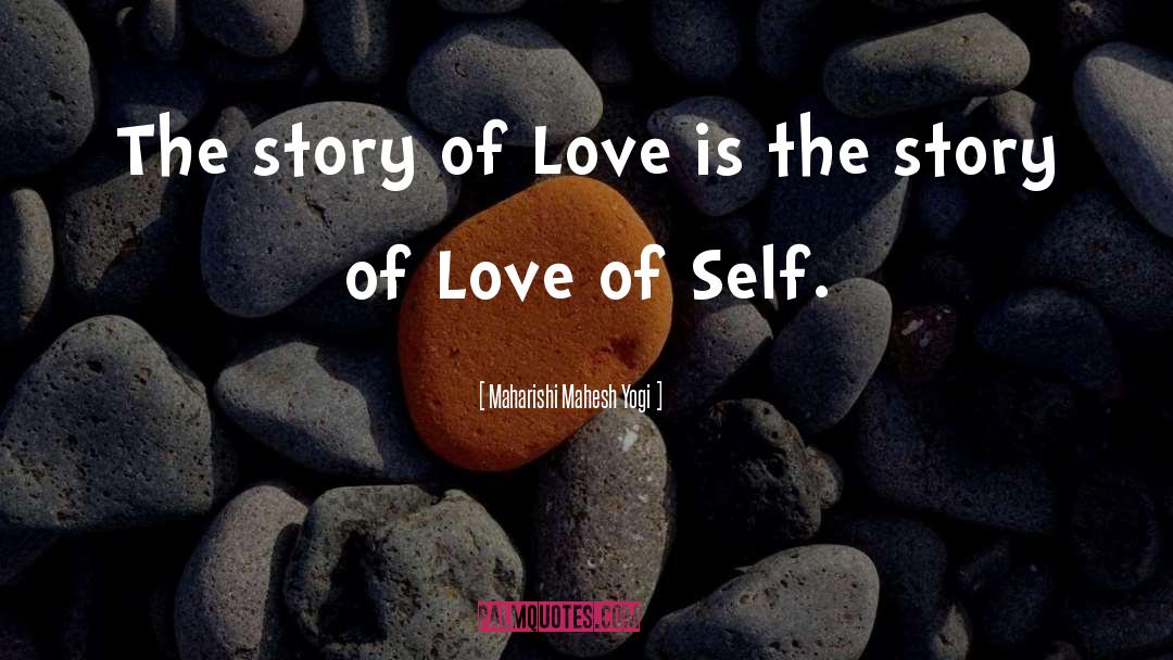 Love Of Self quotes by Maharishi Mahesh Yogi