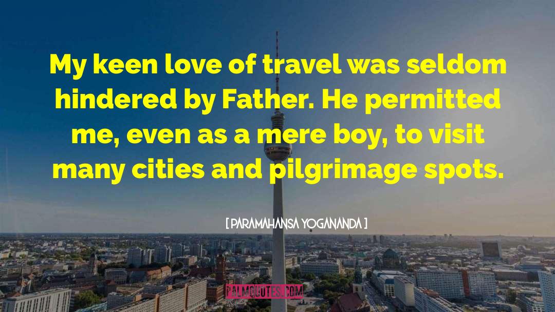 Love Of Travel quotes by Paramahansa Yogananda