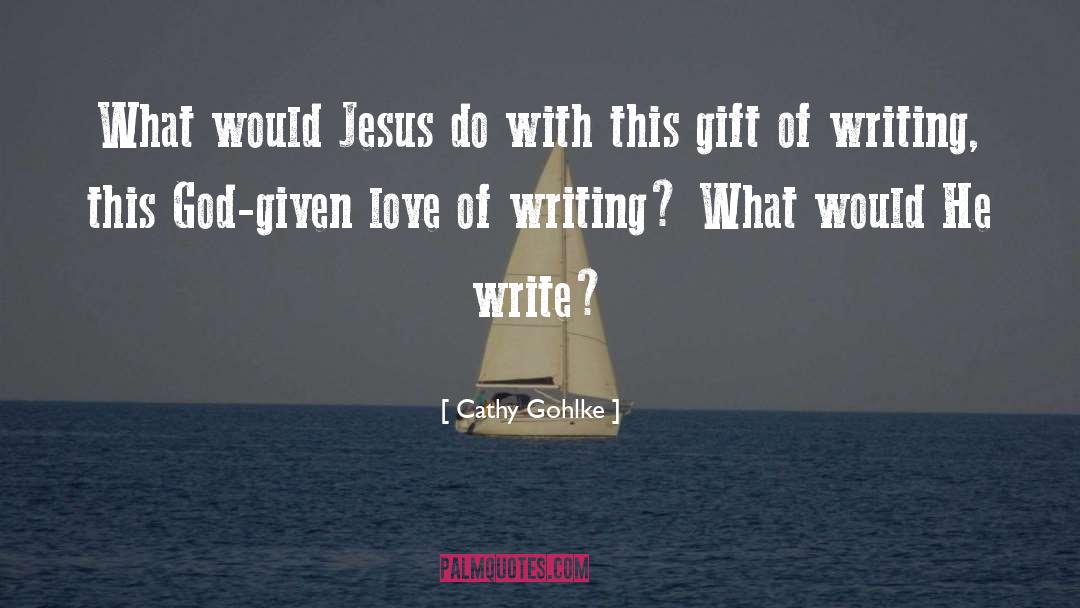 Love Of Writing quotes by Cathy Gohlke