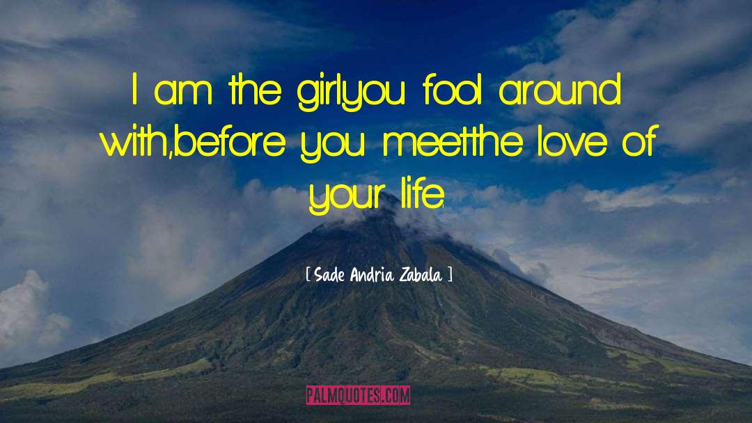 Love Of Your Life quotes by Sade Andria Zabala