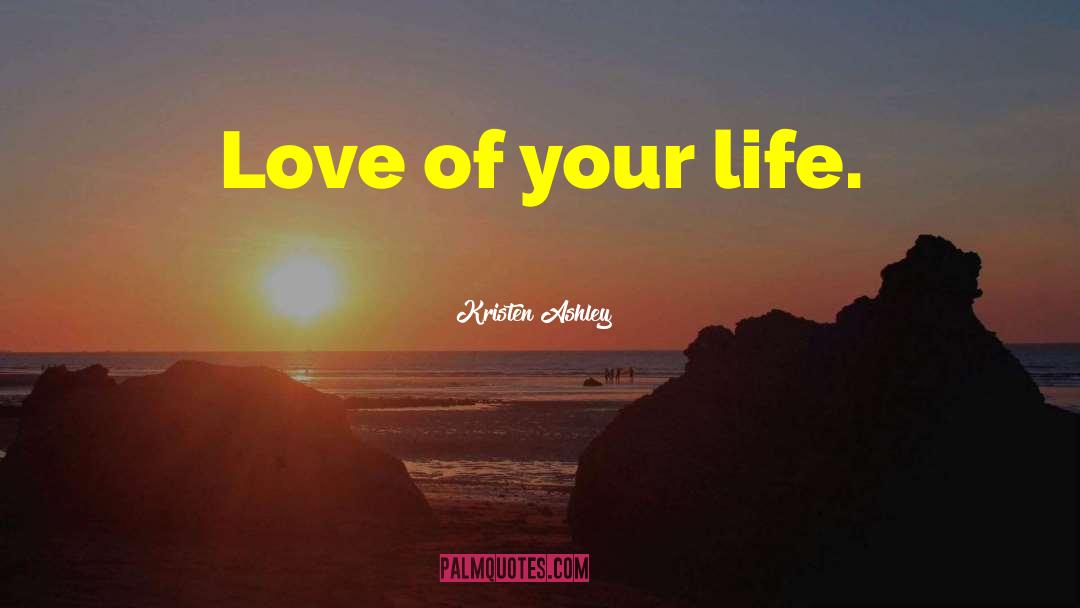 Love Of Your Life quotes by Kristen Ashley