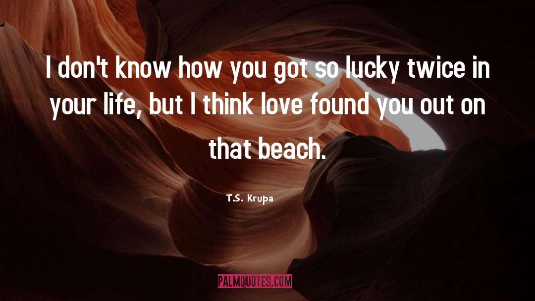 Love On Beach quotes by T.S. Krupa