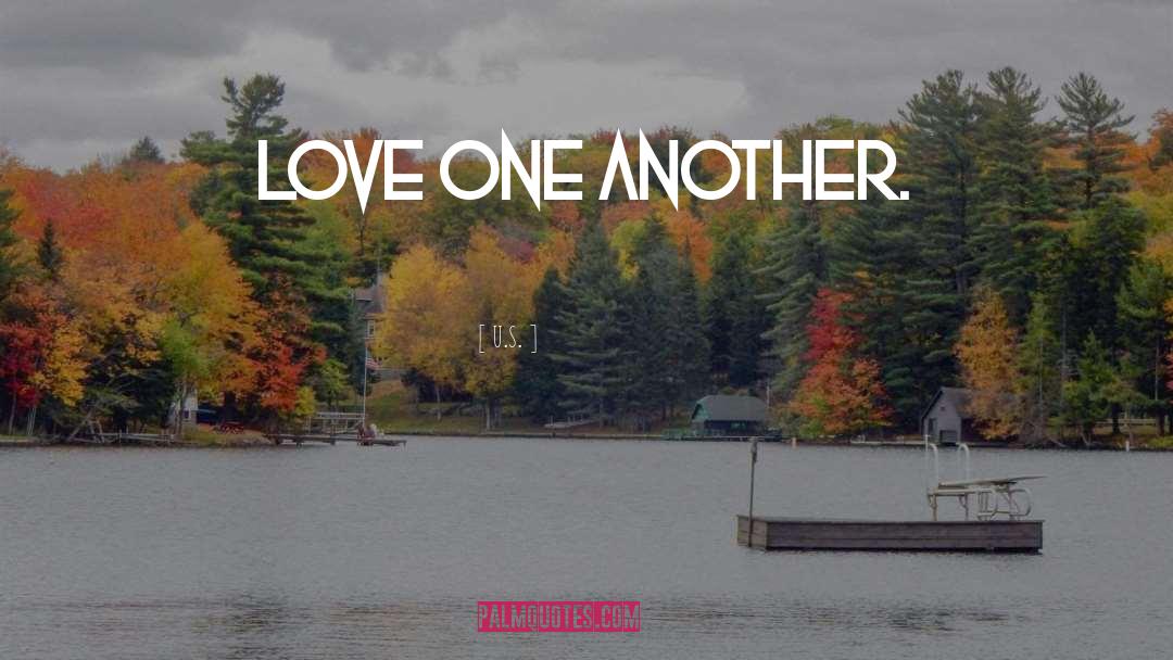 Love One Another quotes by U.S.