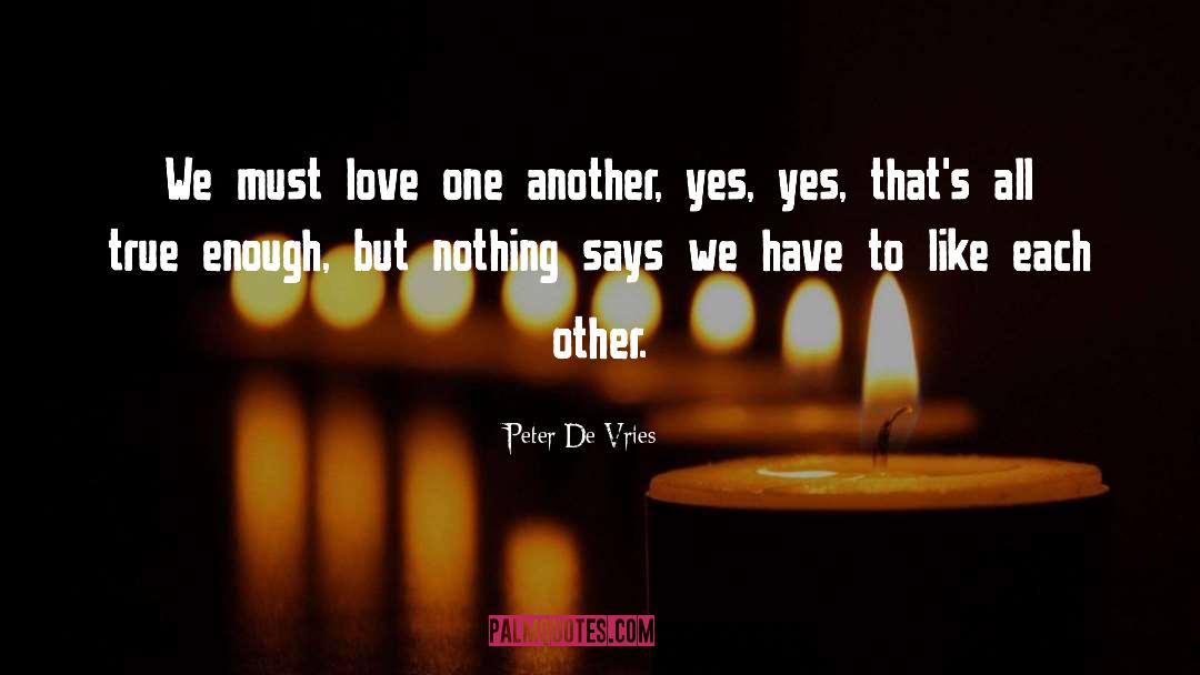 Love One Another quotes by Peter De Vries