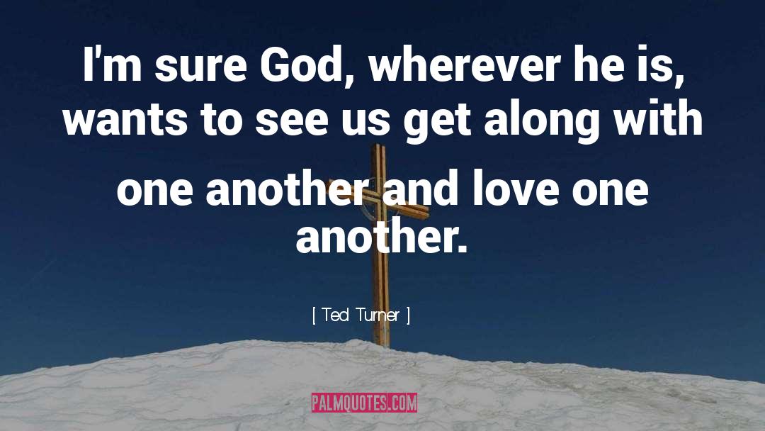 Love One Another quotes by Ted Turner