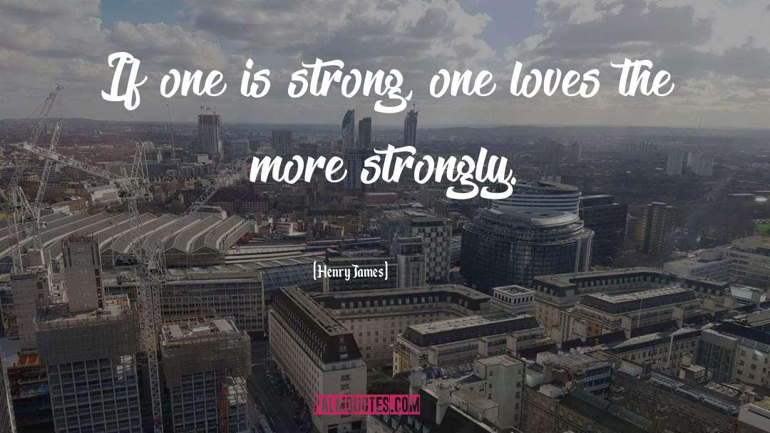 Love One quotes by Henry James