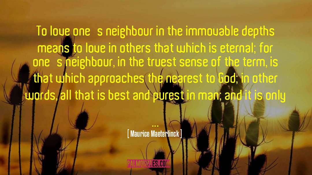 Love One S Neighbour quotes by Maurice Maeterlinck