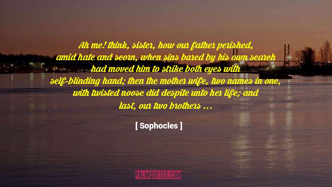 Love Or Hate Me quotes by Sophocles