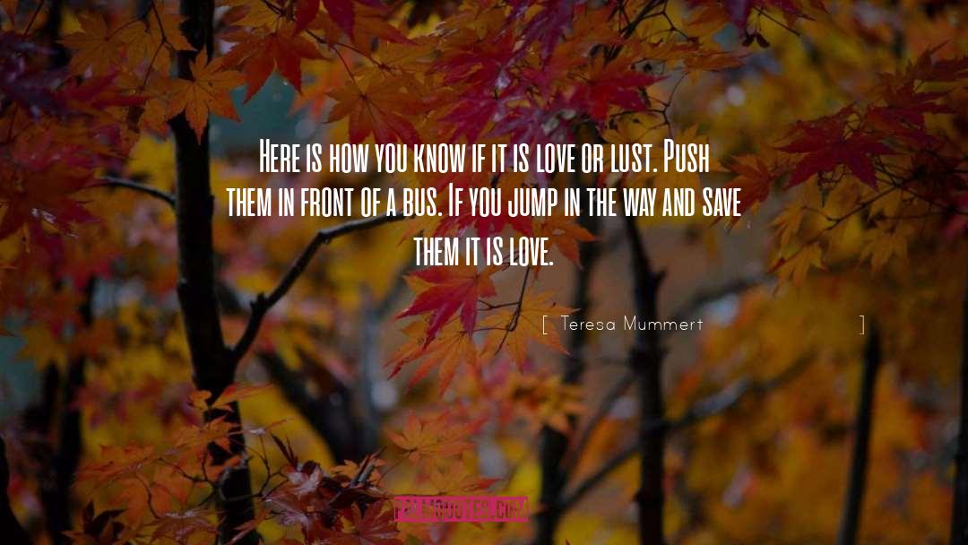 Love Or Lust quotes by Teresa Mummert