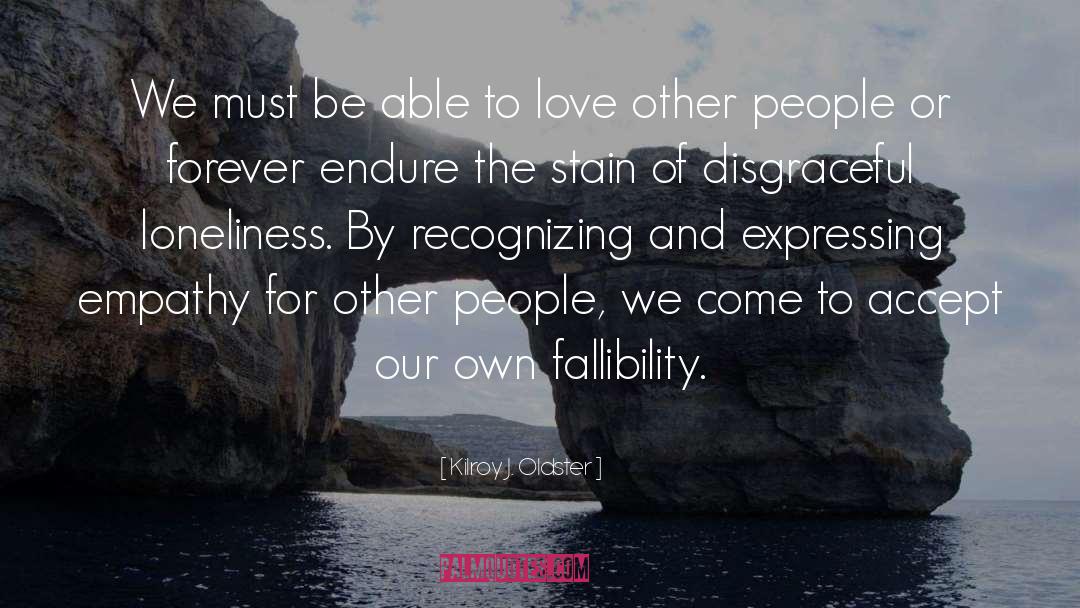 Love Other quotes by Kilroy J. Oldster
