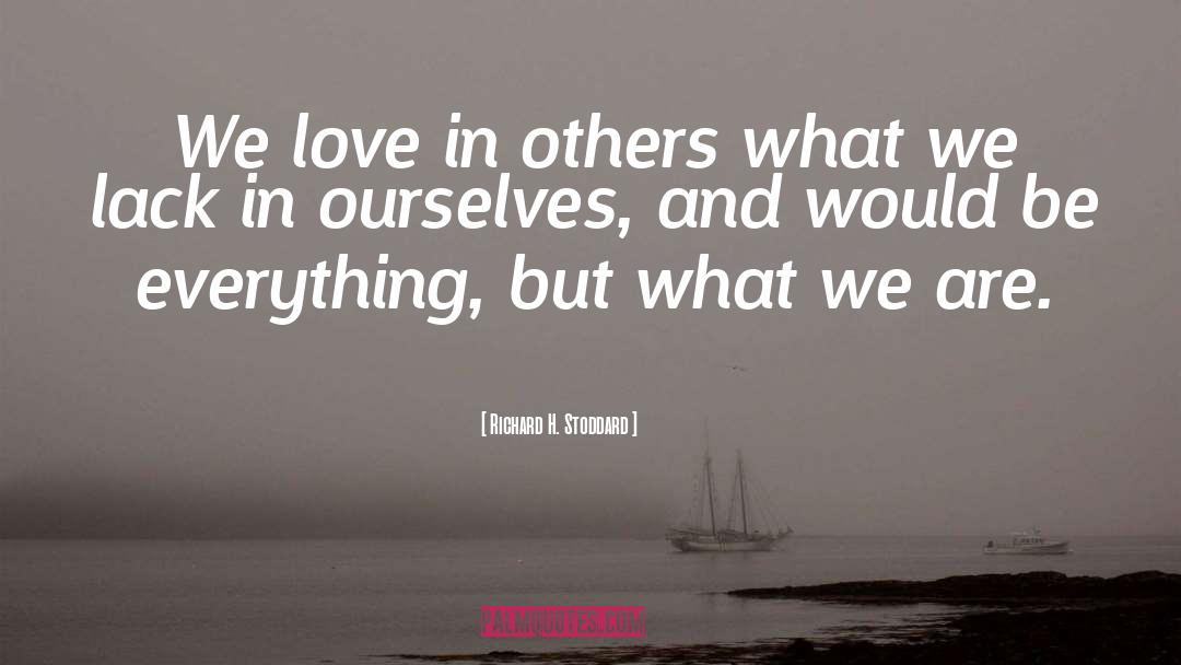 Love Others quotes by Richard H. Stoddard