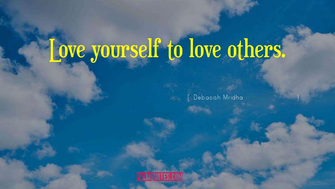 Love Others quotes by Debasish Mridha