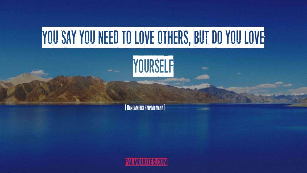 Love Others quotes by Bangambiki Habyarimana