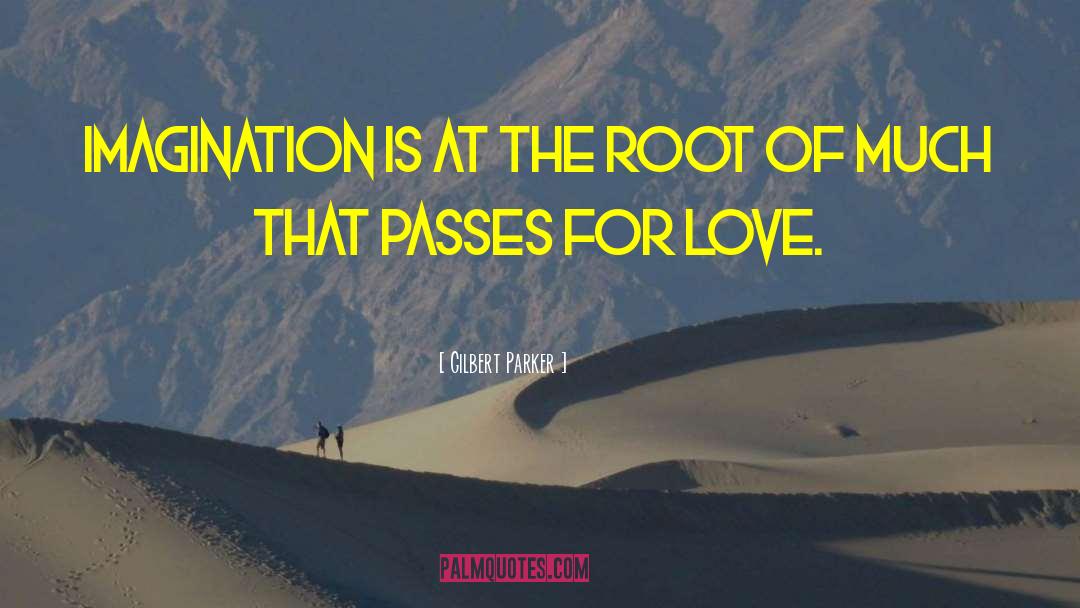 Love Passes quotes by Gilbert Parker